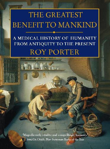 The Greatest Benefit to Mankind: A Medical History of Humanity (Paperback)