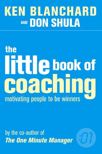 The Little Book of Coaching: Motivating People to be Winners - The One Minute Manager (Paperback)