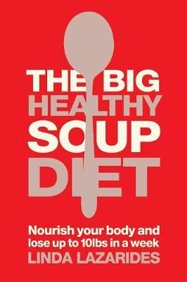 The Big Healthy Soup Diet: Nourish Your Body and Lose Up to 10lbs in a Week (Paperback)