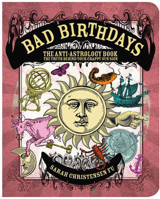 Bad Birthdays: The Truth Behind Your Crappy Sun Sign (Paperback)