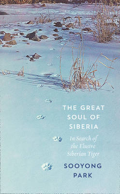 The Great Soul of Siberia: In Search of the Elusive Siberian Tiger (Hardback)