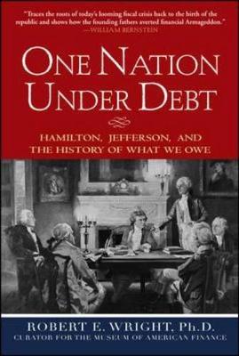One Nation Under Debt: Hamilton, Jefferson, and the History of What We Owe (Hardback)