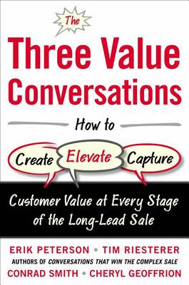 The Three Value Conversations: How to Create, Elevate, and Capture Customer Value at Every Stage of the Long-Lead Sale (Hardback)