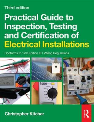 Practical Guide to Inspection, Testing and Certification of Electrical Installations (Paperback)