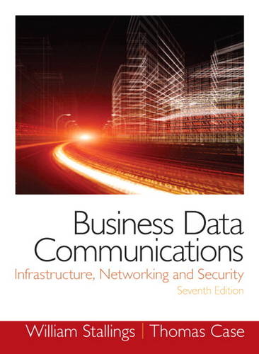 Business Data Communications- Infrastructure, Networking and Security (Hardback)