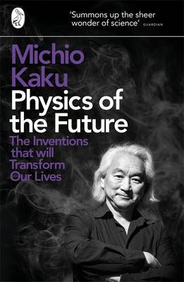 Physics of the Future: The Inventions That Will Transform Our Lives (Paperback)