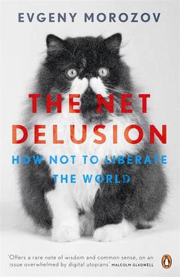 The Net Delusion: How Not to Liberate the World (Paperback)