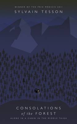 Consolations of the Forest: Alone in a Cabin in the Middle Taiga (Hardback)