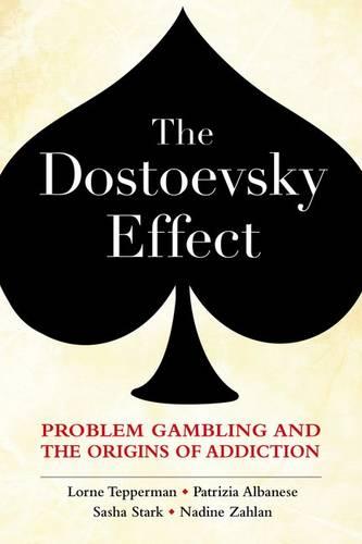 The Dostoevsky Effect: Problem Gambling and the Origins of Addiction (Hardback)