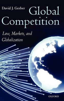 Global Competition: Law, Markets and Globalization (Hardback)