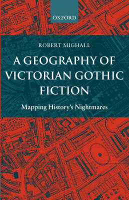 A Geography of Victorian Gothic Fiction: Mapping History's Nightmares (Paperback)