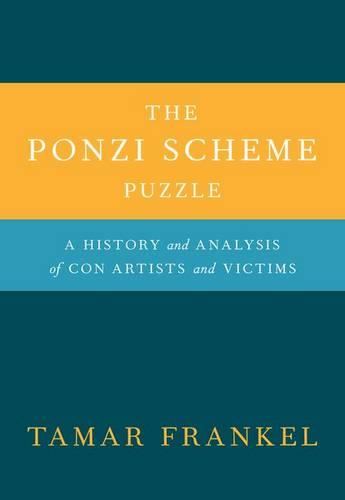 The Ponzi Scheme Puzzle: A History and Analysis of Con Artists and Victims (Hardback)