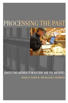 Processing the Past: Contesting Authority in History and the Archives - Oxford Series on History and Archives (Paperback)