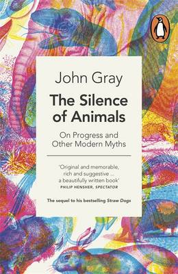 The Silence of Animals: On Progress and Other Modern Myths (Paperback)