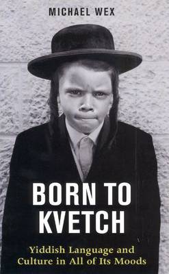 Born to Kvetch: Yiddish Language and Culture in All of Its Moods (Paperback)