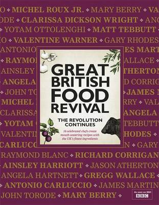 Great British Food Revival: The Revolution Continues: II: 16 Celebrated Chefs Create Mouth-Watering Recipes with the UK's Finest Ingredients (Hardback)