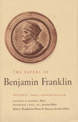 The Papers of Benjamin Franklin: January 1, 1745 Through June 30, 1750 v. 3 - The Papers of Benjamin Franklin (Hardback)