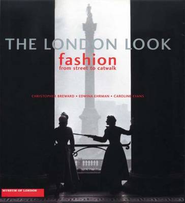 The London Look: Fashion from Street to Catwalk (Hardback)