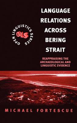 Language Relations Across the Bering Strait: Reappraising the Archaeological and Linguistic Evidence - Open Linguistics S. (Hardback)