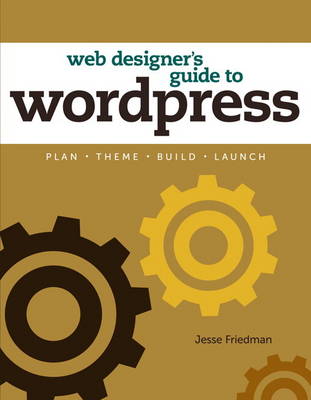 The Web Designer's Guide to WordPress: Plan, Theme, Build, Launch (Paperback)