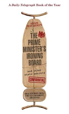 The Prime Minister's Ironing Board and Other State Secrets: True Stories from the Government Archives (Paperback)