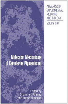 Molecular Mechanisms of Xeroderma Pigmentosum - Advances in Experimental Medicine and Biology v. 637 (Hardback)
