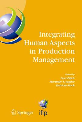 Integrating Human Aspects in Production Management: IFIP TC5 / WG5.7 Proceedings of the International Conference on Human Aspects in Production Management 5-9 October 2003, Karlsruhe, Germany - IFIP Advances in Information and Communication Technology v. 160 (Hardback)