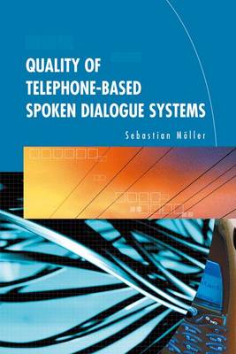 Quality of Telephone-Based Spoken Dialogue Systems (Hardback)