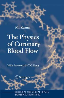 The Physics of Coronary Blood Flow - Biological and Medical Physics, Biomedical Engineering (Hardback)