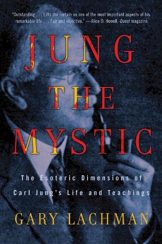 Jung the Mystic: The Esoteric Dimensions of Carl Jung's Life and Teachings (Paperback)