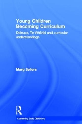 Young Children Becoming Curriculum: Deleuze, Te Whariki and Curricular Understandings - Contesting Early Childhood (Hardback)