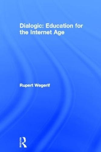 Dialogic: Education for the Internet Age (Hardback)