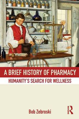 A Brief History of Pharmacy: Humanity's Search for Wellness (Paperback)
