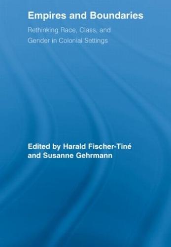 Empires and Boundaries: Race, Class, and Gender in Colonial Settings - Routledge Studies in Cultural History (Paperback)