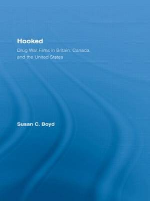 Hooked: Drug War Films in Britain, Canada, and the U.S. - Routledge Advances in Criminology (Paperback)