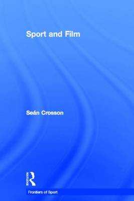 Sport and Film - Frontiers of Sport (Hardback)