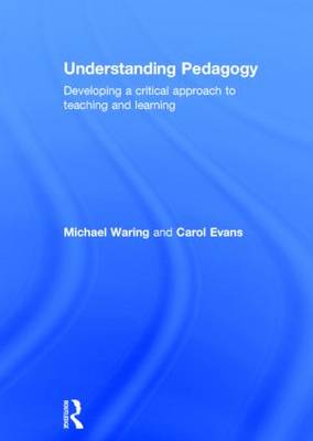 Understanding Pedagogy: Developing a Critical Approach to Teaching and Learning (Hardback)