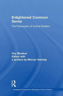 Enlightened Common Sense: The Philosophy of Critical Realism (Hardback)