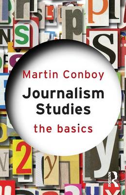 Journalism Studies: The Basics - The Basics (Paperback)