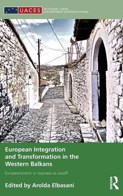 European Integration and Transformation in the Western Balkans: Europeanization or Business as Usual? - Routledge/UACES Contemporary European Studies (Hardback)