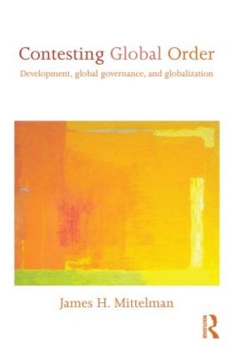 Contesting Global Order: Development, Global Governance and Globalization (Paperback)