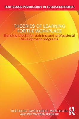 Theories of Learning for the Workplace: Building Blocks for Training and Professional Development Programs - Routledge Psychology in Education (Paperback)