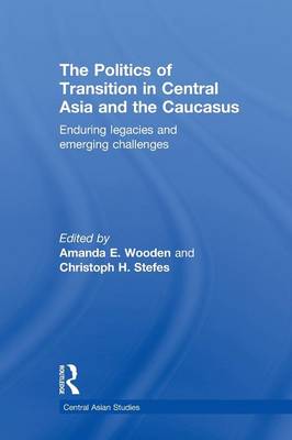 The Politics of Transition in Central Asia and the Caucasus: Enduring Legacies and Emerging Challenges (Paperback)