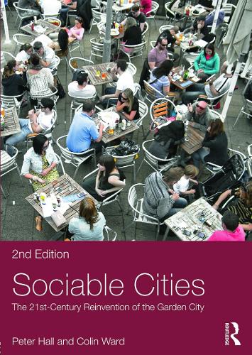 Sociable Cities: The 21st-century Reinvention of the Garden City - Planning, History and Environment Series (Paperback)