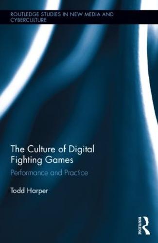 The Culture of Digital Fighting Games: Performance and Practice - Routledge Studies in New Media and Cyberculture (Hardback)