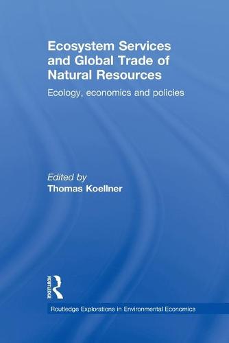 Ecosystem Services and Global Trade of Natural Resources: Ecology, Economics and Policies (Paperback)