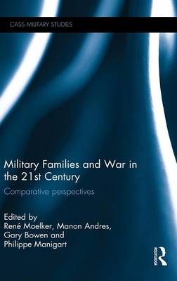 Military Families and War in the 21st Century: Comparative Perspectives - Cass Military Studies (Hardback)