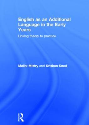 English as an Additional Language in the Early Years: Linking Theory to Practice (Hardback)