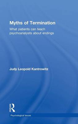 Myths of Termination: What patients can teach psychoanalysts about endings - Psychological Issues (Hardback)