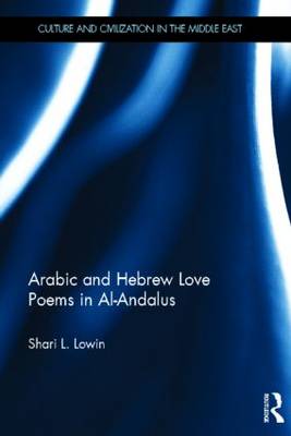 Arabic and Hebrew Love Poems in Al-Andalus - Culture and Civilization in the Middle East (Hardback)